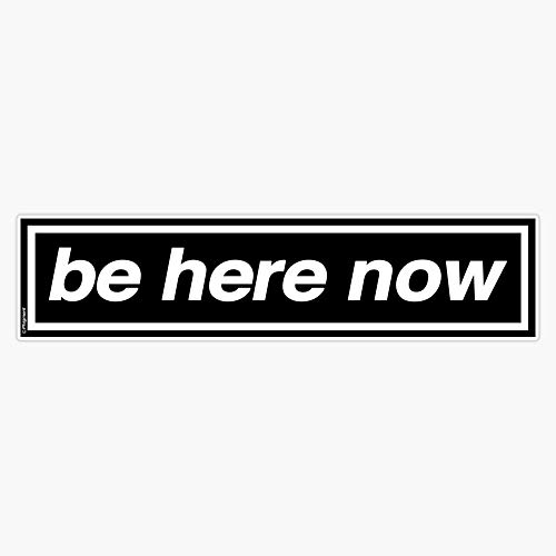 Be Here Now - Oasis Band Tribute Vinyl Waterproof Sticker Decal Car Laptop Wall Window Bumper Sticker 5"