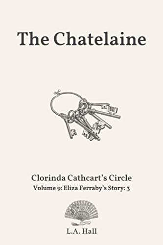 The Chatelaine: Eliza Ferraby’s Story: 3 (Clorinda Cathcart's Circle)