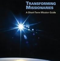 Transforming Missionaries : A Short-Term Mission Guide 1532303114 Book Cover
