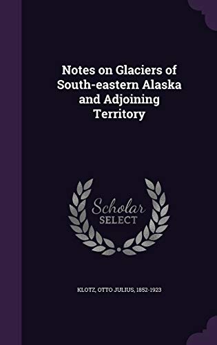 Notes on Glaciers of South-eastern Alaska and Adjoining Territory