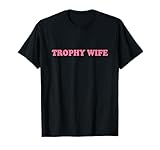 Trophy Wife Tshirt