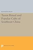 Taoist Ritual and Popular Cults of Southeast China (Princeton Legacy Library Book 256)
