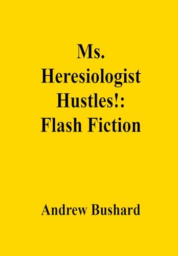 Ms. Heresiologist Hustles!: Flash Fiction (English Edition)