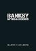 Banksy. Myths & Legends: A Collection of the Unbelievable and the Incredible