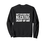 L'énergie négative Énergie négative franche ou directe Sweatshirt