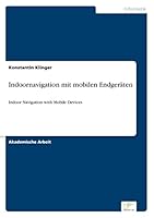 Indoornavigation mit mobilen Endgeräten: Indoor Navigation with Mobile Devices 3961165416 Book Cover