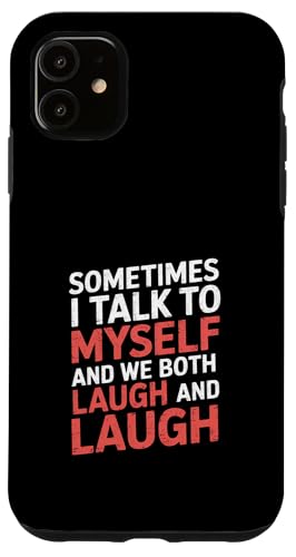 Sometimes I Talk to Myself and We Both Laugh - X}zP[X iPhone 11 p