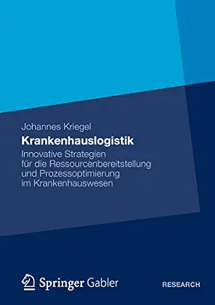 Krankenhauslogistik: Innovative Strategien für die Ressourcenbereitstellung und Prozessoptimierung im Krankenhauswesen 2012th Edition book cover
