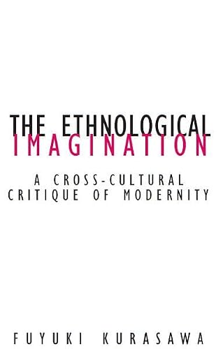 Ethnological Imagination: A Cross-Cultural Critique Of Modernity (Volume 21) (Contradictions of Modernity)