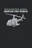  Helicopter Rides Around The World  Hubschrauber und Flugzeuge Geschenkideen Notizen: Notizbuch A5 120 Seiten liniert