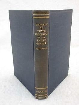 Rare Selig Perlman A HISTORY OF TRADE UNIONISM IN THE UNITED STATES 1923 Macmillan