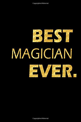 Best Magician Ever: Perfect Gift, Lined Notebook, Gold Letters, Diary, Journal, 6 x 9 in., 110 Lined Pages