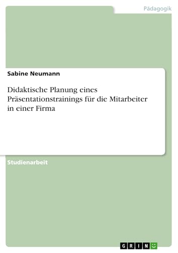 Didaktische Planung eines Präsentationstrainings für die Mitarbeiter in einer Firma