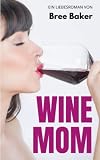 Wine Mom: Liebesroman - Bree Baker 