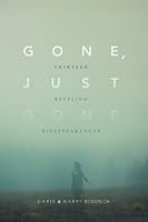 Gone, Just Gone: Thirteen Baffling Disappearances 1503166775 Book Cover