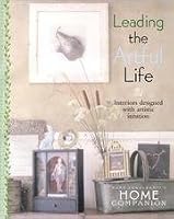 Leading The Artful Life - Interiors Designed With Artistic Intuition B000I341FO Book Cover