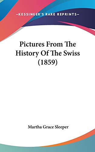 Pictures From The History Of The Swiss (1859)