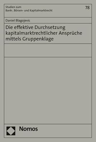 Die Effektive Durchsetzung Kapitalmarktrechtlicher Anspruche Mittels Gruppenklage (Studien Zum Bank, Borsen Und Kapitalmarktrecht) (German Edition)