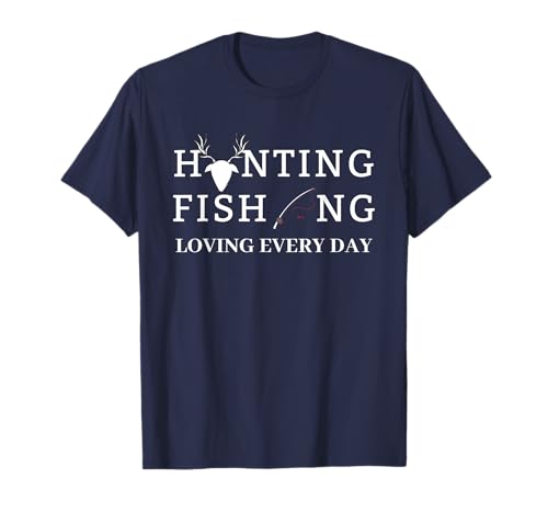 Hunting Fishing Loving Everyday - For Men Fisherman Sayings Camiseta