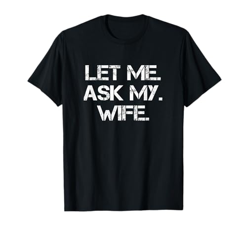 Let Me Ask My Wife Hombres Mujeres Divertidos Camiseta