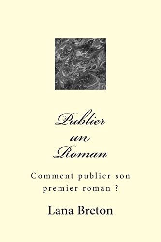 Publier un Roman: Comment publier son premier roman ? (French Edition)