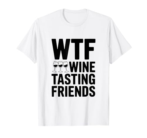 WTF Wine Tasting Friends Funny Wine Lover T-Shirt