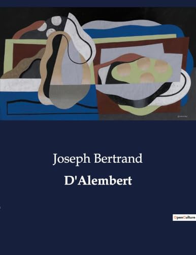 D'Alembert: L'ascension intellectuelle de Jean le Rond d'Alembert: de l'abandon à l'immortalité académique (French Edition)