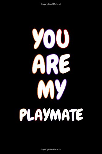 You Are My Playmate: Cute Romantic Lined Personalized Writing Notebook, Journal, Diary for Him, Lover, Partner, Fiancee