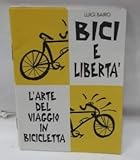Bici e libertà. L'arte del viaggio in bicicletta