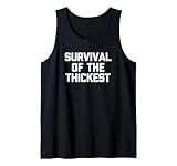 Survival of the Thickest T-shirt funny saying sarcastic cute Tank Top
