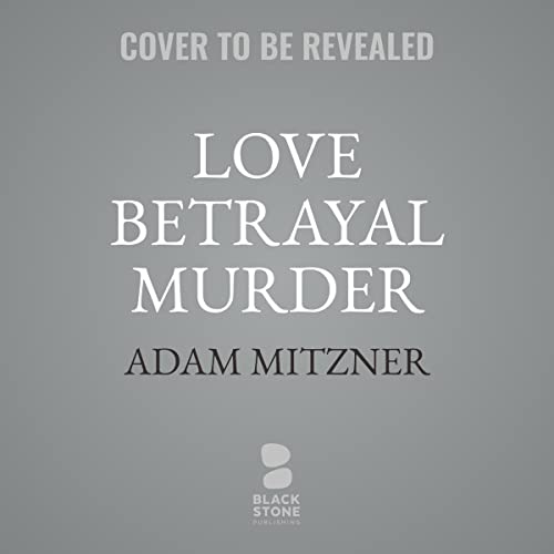 Love Betrayal Murder (Audible Audio Edition) Adam Mitzner