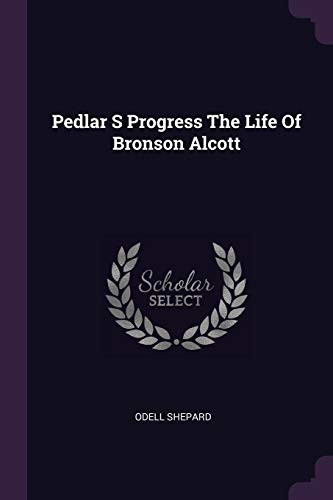 Pedlar S Progress The Life Of Bronson Alcott