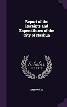Hardcover Report of the Receipts and Expenditures of the City of Nashua Book