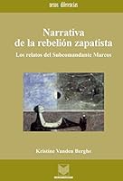 Narrativa de la rebelion zapatista. Los relatos del Subcomandante Marcos. (Coleccion Nexos y Diferencias) (Coleccion Nexos y Diferencias) 8484891771 Book Cover
