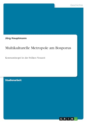Multikulturelle Metropole am Bosporus: Konstantinopel in der Frühen Neuzeit (German Edition)