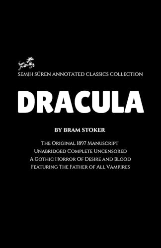 Dracula by Bram Stoker (Semih Süren Annotated Classics Collection): The Original 1897 Novel / Unabridged Complete Uncensored / A Gothic Horror Of Desire ... The Father of All Vampires (English Edition)