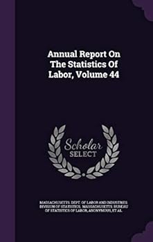 Hardcover Annual Report on the Statistics of Labor, Volume 44 Book