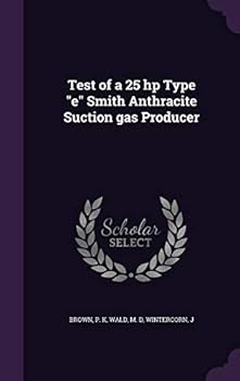 Hardcover Test of a 25 hp Type "e" Smith Anthracite Suction gas Producer Book