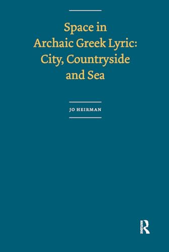 Space in Archaic Greek Lyric: City, Countryside and Sea (AUP Dissertation Series)