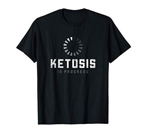 Ketogenic Diet Ketosis In Progress Ketosis T-Shirt