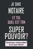 Je Suis Notaire Et Toi, Quel Est Ton Super Pouvoir? (Planificateur Hebdomadaire d'une Super-héroïne): Agenda / Semainier: Organiseur / To do list / idée cadeau
