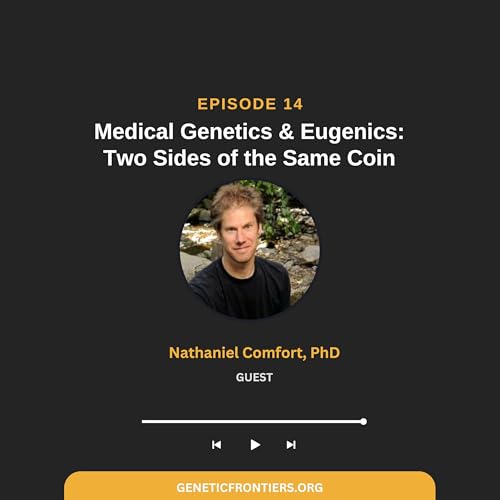 Episode 14: Medical Genetics & Eugenics: Two Sides of the Same Coin