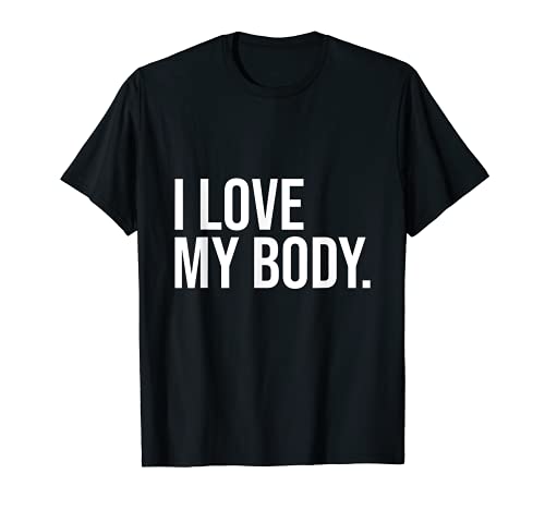 I Love My Body Size Inclusive Weight Positivity Self Love T-Shirt