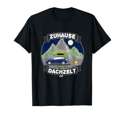 Dachzelt PKW 'Zuhause ist, wo mein Dachzelt ist' Camping T-Shirt