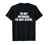 I’m Not Antisocial I’m Anti-stupid
