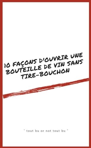 10 façons d'ouvrir une bouteille de vin sans tire-bouchon