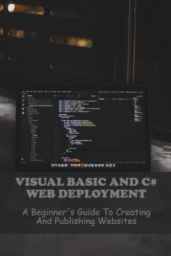 Visual Basic And C# Web Deployment: A Beginner's Guide To Creating And Publishing Websites