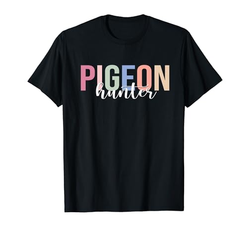 Cacciatore di piccioni Caccia ai piccioni Maglietta
