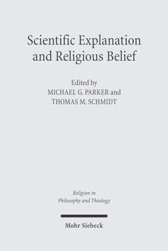 Scientific Explanation and Religious Belief: Science and Religion in Philosophical and Public Discourse (Religion in Philosophy and Theology)