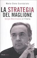 La strategia del maglione. Sergio Marchionne e l'Italia 8874247575 Book Cover